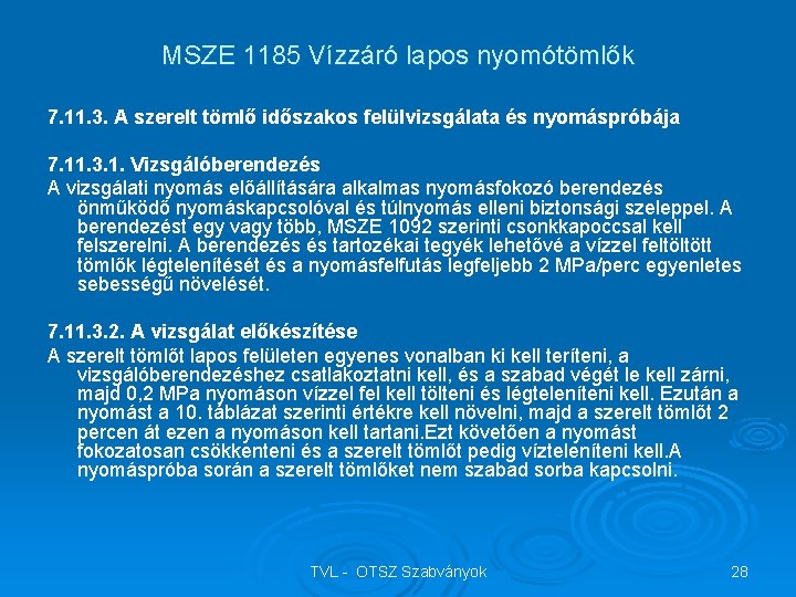 MSZE 1185 Vízzáró lapos nyomótömlők 7. 11. 3. A szerelt tömlő időszakos felülvizsgálata és