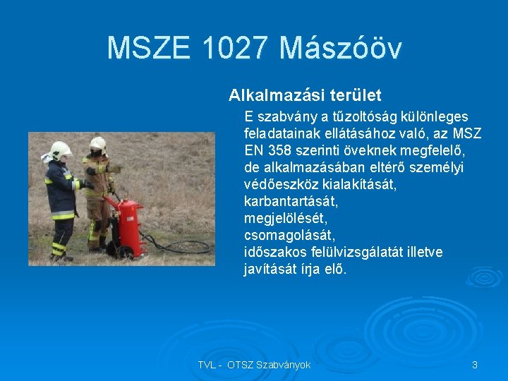 MSZE 1027 Mászóöv Alkalmazási terület E szabvány a tűzoltóság különleges feladatainak ellátásához való, az