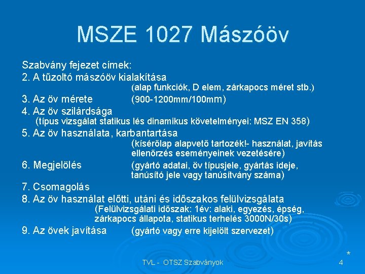 MSZE 1027 Mászóöv Szabvány fejezet címek: 2. A tűzoltó mászóöv kialakítása (alap funkciók, D