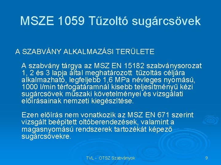 MSZE 1059 Tűzoltó sugárcsövek A SZABVÁNY ALKALMAZÁSI TERÜLETE A szabvány tárgya az MSZ EN