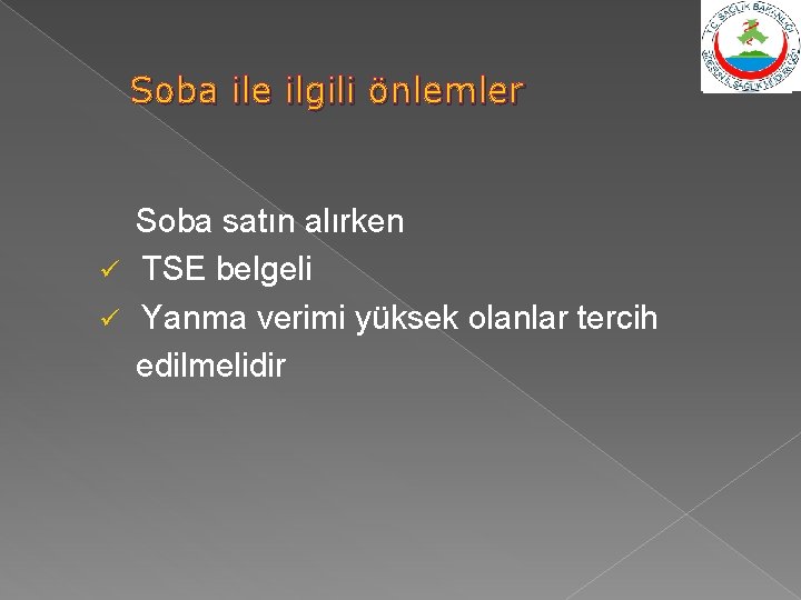 Soba ile ilgili önlemler Soba satın alırken ü TSE belgeli ü Yanma verimi yüksek