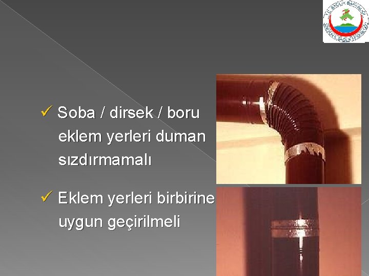 ü Soba / dirsek / boru eklem yerleri duman sızdırmamalı ü Eklem yerleri birbirine