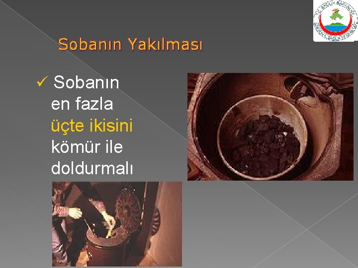 Sobanın Yakılması ü Sobanın en fazla üçte ikisini kömür ile doldurmalı 