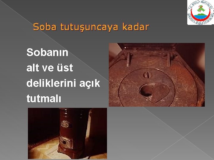 Soba tutuşuncaya kadar Sobanın alt ve üst deliklerini açık tutmalı 