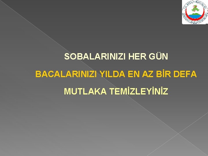 SOBALARINIZI HER GÜN BACALARINIZI YILDA EN AZ BİR DEFA MUTLAKA TEMİZLEYİNİZ 