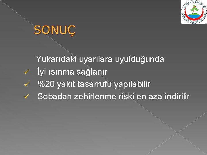 SONUÇ Yukarıdaki uyarılara uyulduğunda ü İyi ısınma sağlanır ü %20 yakıt tasarrufu yapılabilir ü