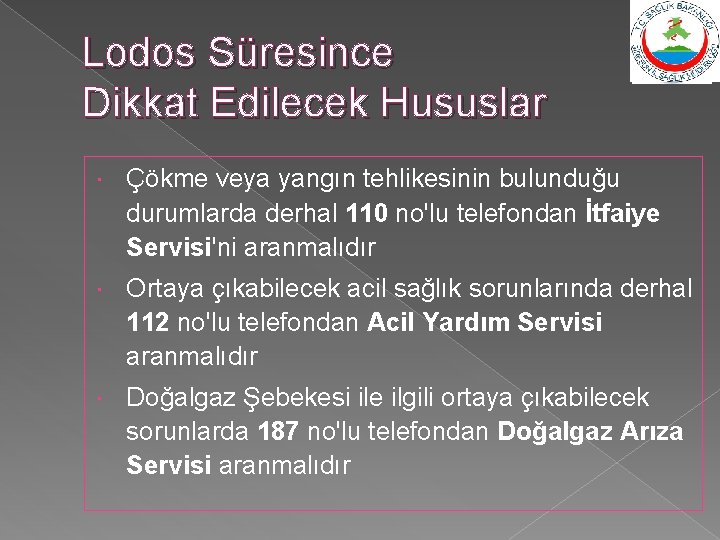 Lodos Süresince Dikkat Edilecek Hususlar Çökme veya yangın tehlikesinin bulunduğu durumlarda derhal 110 no'lu