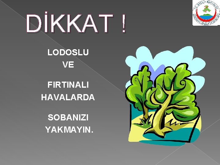 DİKKAT ! LODOSLU VE FIRTINALI HAVALARDA SOBANIZI YAKMAYIN. 