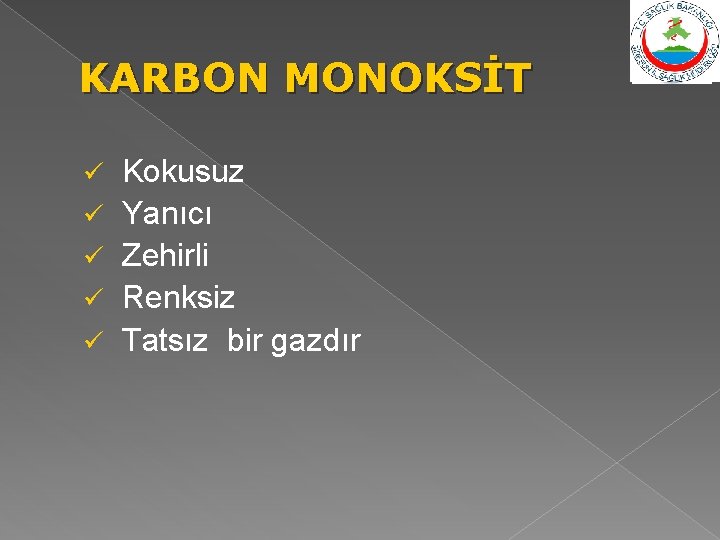 KARBON MONOKSİT ü ü ü Kokusuz Yanıcı Zehirli Renksiz Tatsız bir gazdır 