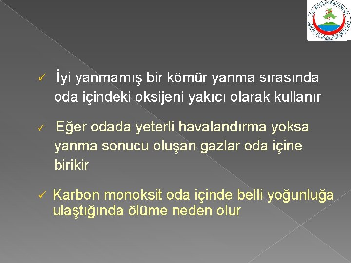 ü İyi yanmamış bir kömür yanma sırasında oda içindeki oksijeni yakıcı olarak kullanır ü