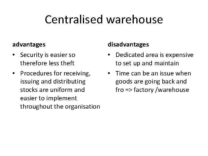 Centralised warehouse advantages disadvantages • Security is easier so therefore less theft • Procedures
