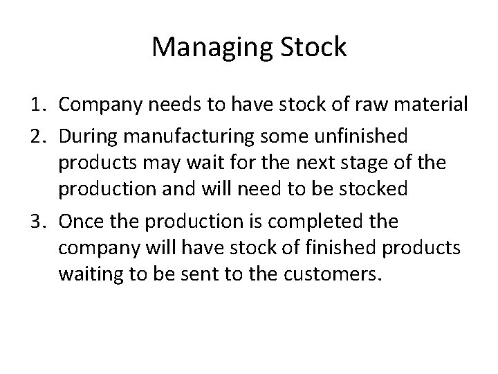 Managing Stock 1. Company needs to have stock of raw material 2. During manufacturing