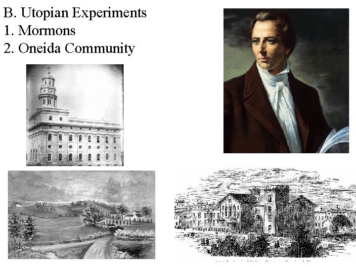 B. Utopian Experiments 1. Mormons 2. Oneida Community 