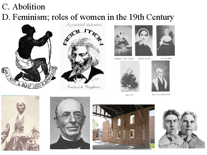 C. Abolition D. Feminism; roles of women in the 19 th Century 