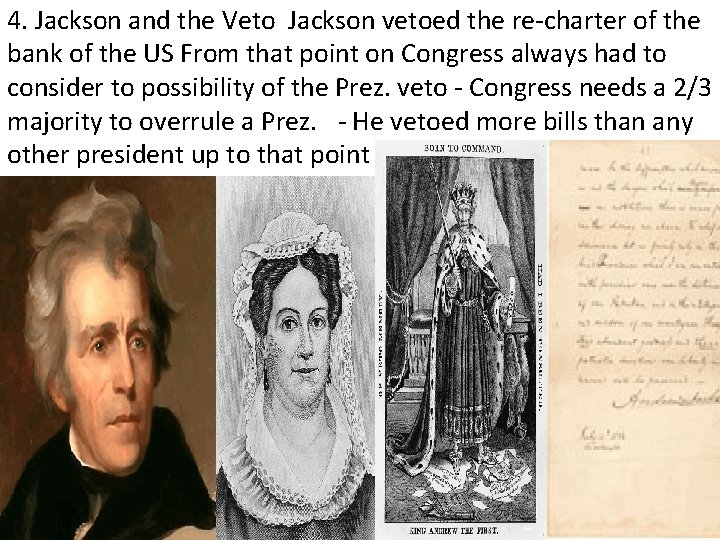 4. Jackson and the Veto Jackson vetoed the re-charter of the bank of the