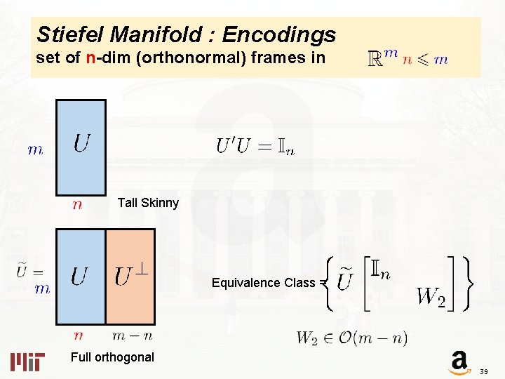 Stiefel Manifold : Encodings set of n-dim (orthonormal) frames in Tall Skinny Equivalence Class