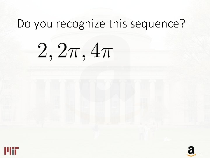 Do you recognize this sequence? 5 