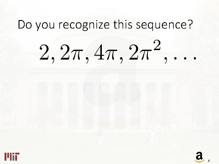 Do you recognize this sequence? 6 