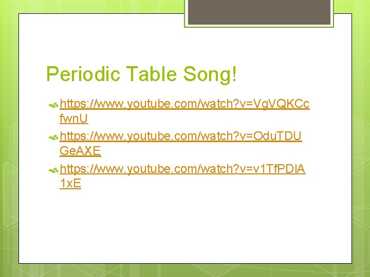 Periodic Table Song! https: //www. youtube. com/watch? v=Vg. VQKCc fwn. U https: //www. youtube.