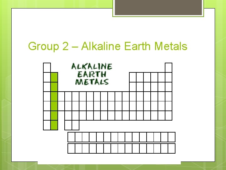 Group 2 – Alkaline Earth Metals 