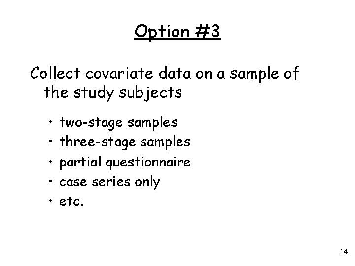 Option #3 Collect covariate data on a sample of the study subjects • •