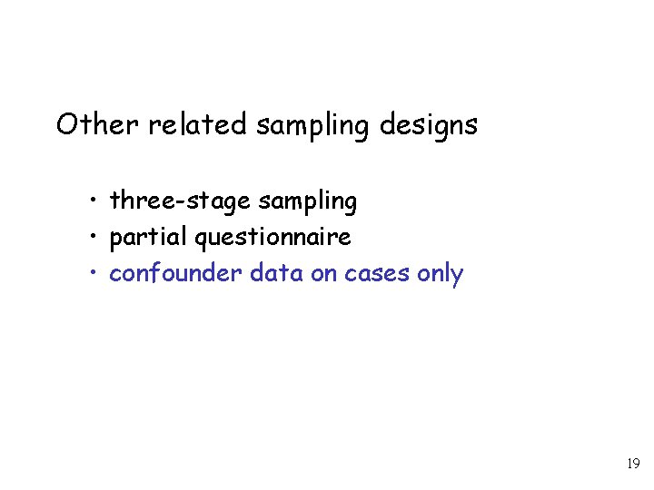 Other related sampling designs • three-stage sampling • partial questionnaire • confounder data on