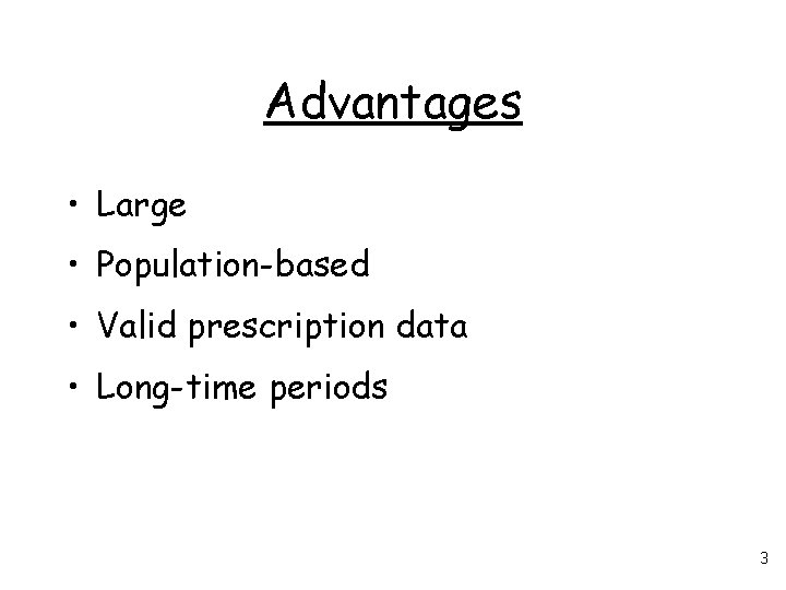 Advantages • Large • Population-based • Valid prescription data • Long-time periods 3 