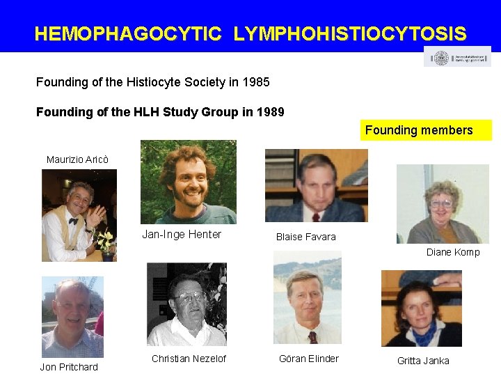 HEMOPHAGOCYTIC LYMPHOHISTIOCYTOSIS Founding of the Histiocyte Society in 1985 Founding of the HLH Study