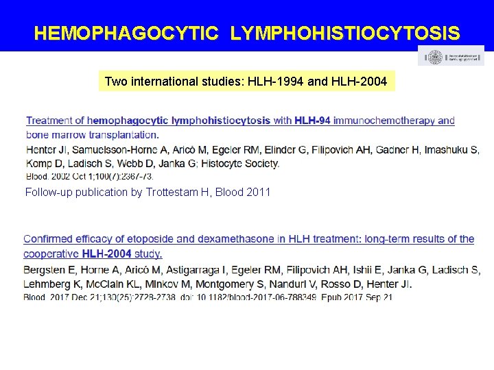 HEMOPHAGOCYTIC LYMPHOHISTIOCYTOSIS Two international studies: HLH-1994 and HLH-2004 Follow-up publication by Trottestam H, Blood