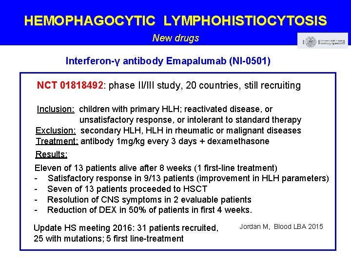 HEMOPHAGOCYTIC LYMPHOHISTIOCYTOSIS New drugs Interferon-γ antibody Emapalumab (NI-0501) NCT 01818492: phase II/III study, 20