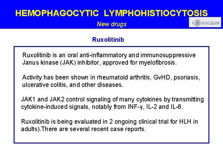HEMOPHAGOCYTIC LYMPHOHISTIOCYTOSIS New drugs Ruxolitinib is an oral anti-inflammatory and immunosuppressive Janus kinase (JAK)