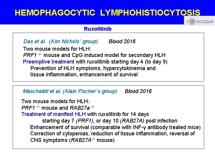 HEMOPHAGOCYTIC LYMPHOHISTIOCYTOSIS Ruxolitinib Das et al. (Kim Nichols` group) Blood 2016 Two mouse models