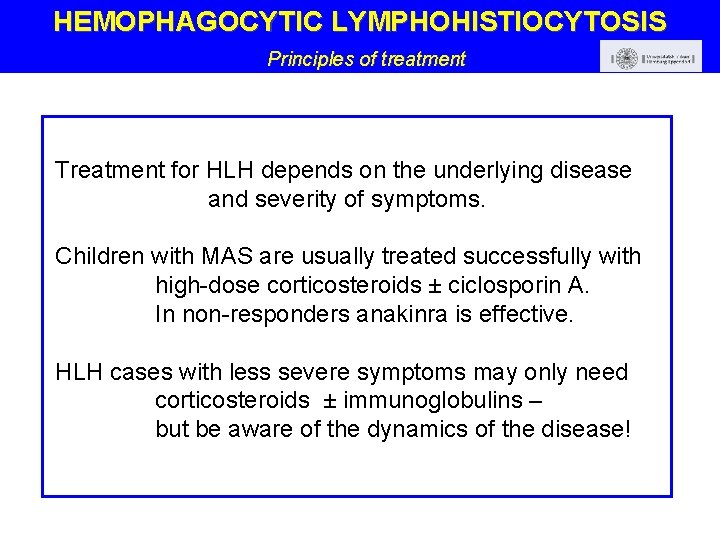 HEMOPHAGOCYTIC LYMPHOHISTIOCYTOSIS Principles of treatment Treatment for HLH depends on the underlying disease and