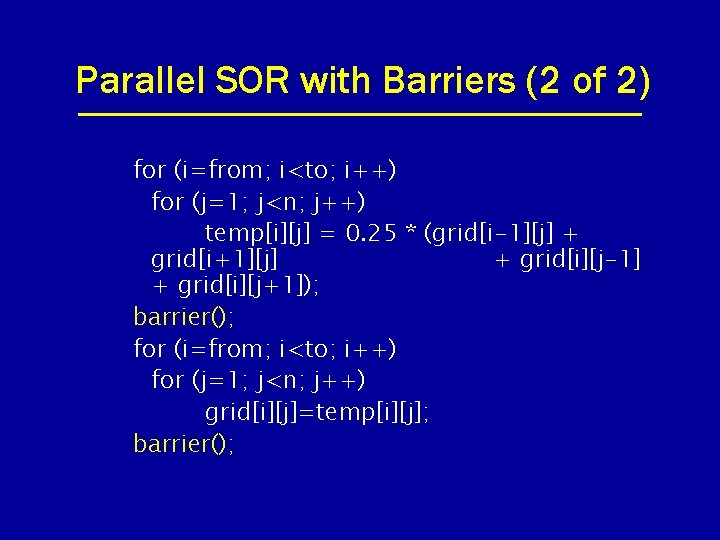 Parallel SOR with Barriers (2 of 2) for (i=from; i<to; i++) for (j=1; j<n;