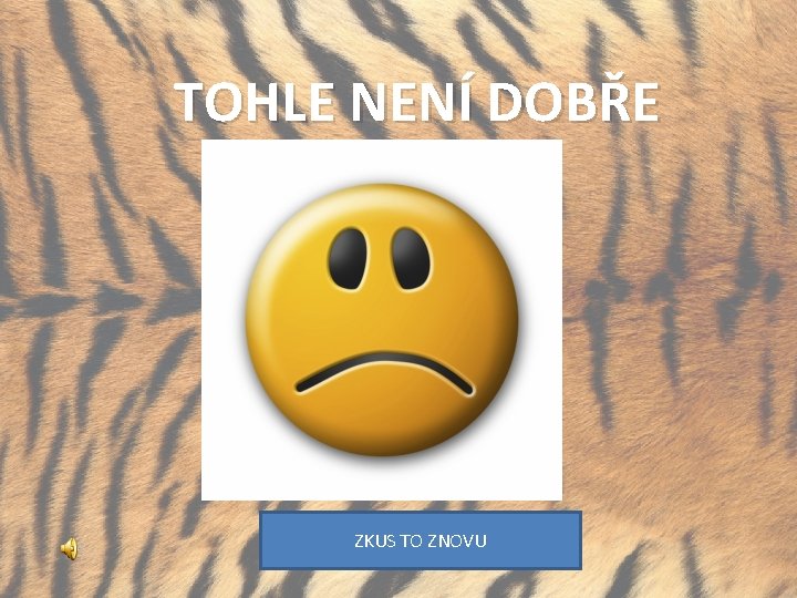 TOHLE NENÍ DOBŘE ZKUS TO ZNOVU 