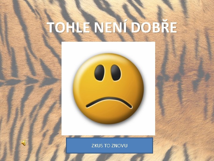 TOHLE NENÍ DOBŘE ZKUS TO ZNOVU 