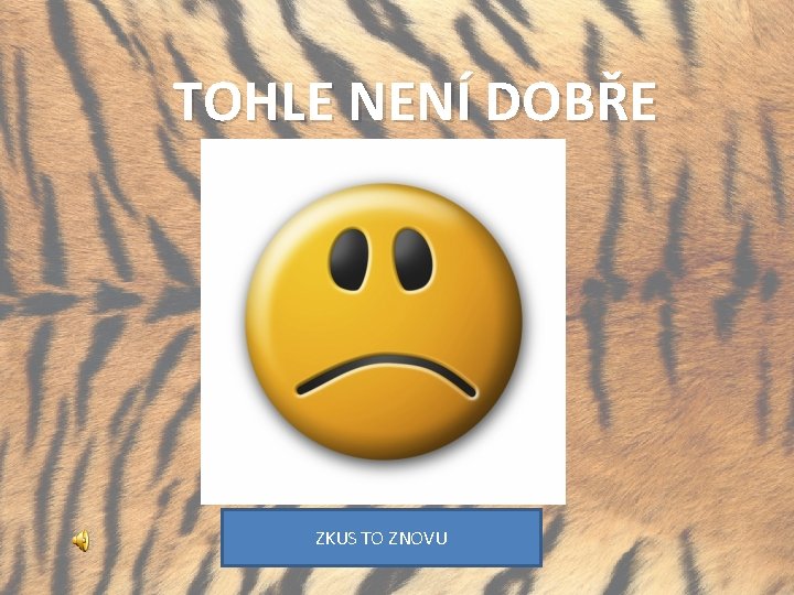 TOHLE NENÍ DOBŘE ZKUS TO ZNOVU 