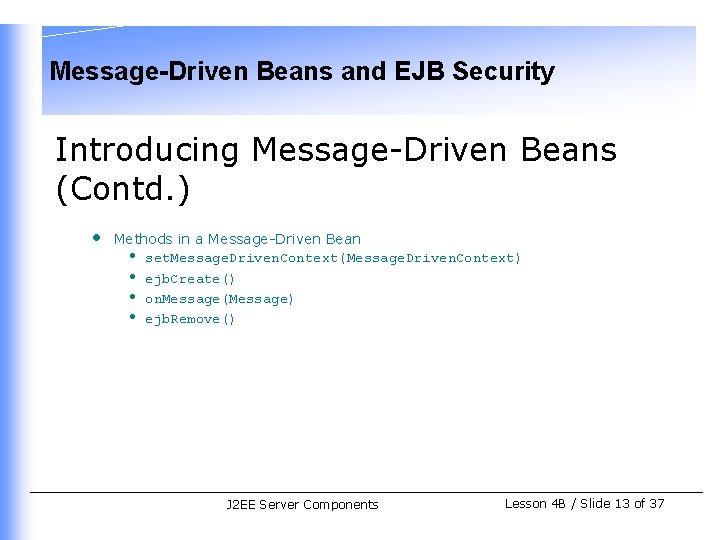 Message-Driven Beans and EJB Security Introducing Message-Driven Beans (Contd. ) • Methods in a