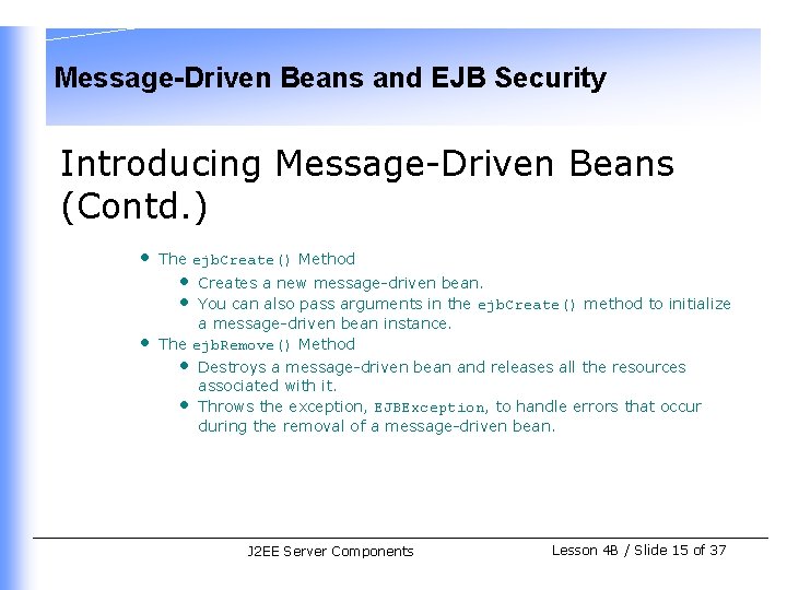 Message-Driven Beans and EJB Security Introducing Message-Driven Beans (Contd. ) • The ejb. Create()