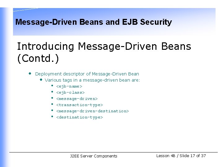 Message-Driven Beans and EJB Security Introducing Message-Driven Beans (Contd. ) • Deployment descriptor of