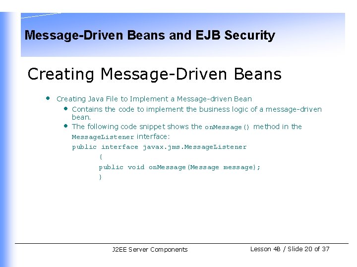 Message-Driven Beans and EJB Security Creating Message-Driven Beans • Creating Java File to Implement