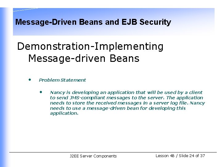 Message-Driven Beans and EJB Security Demonstration-Implementing Message-driven Beans • Problem Statement • Nancy is
