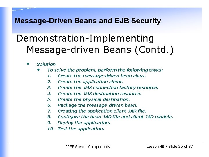 Message-Driven Beans and EJB Security Demonstration-Implementing Message-driven Beans (Contd. ) • Solution • To