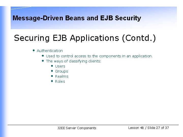 Message-Driven Beans and EJB Security Securing EJB Applications (Contd. ) • Authentication • Used