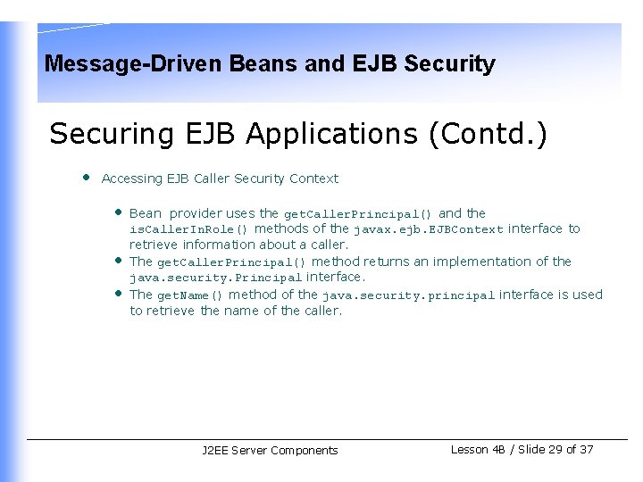 Message-Driven Beans and EJB Security Securing EJB Applications (Contd. ) • Accessing EJB Caller