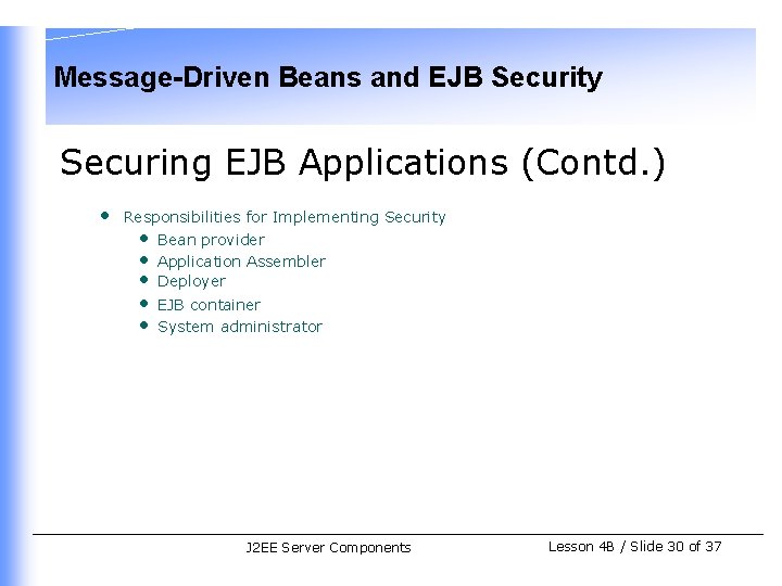 Message-Driven Beans and EJB Security Securing EJB Applications (Contd. ) • Responsibilities for Implementing