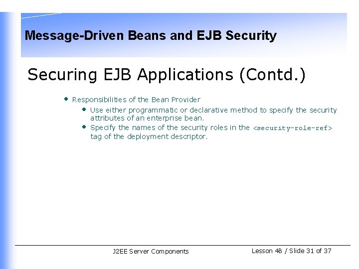 Message-Driven Beans and EJB Security Securing EJB Applications (Contd. ) • Responsibilities of the