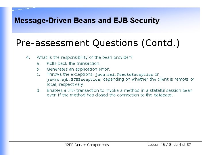 Message-Driven Beans and EJB Security Pre-assessment Questions (Contd. ) 4. What is the responsibility