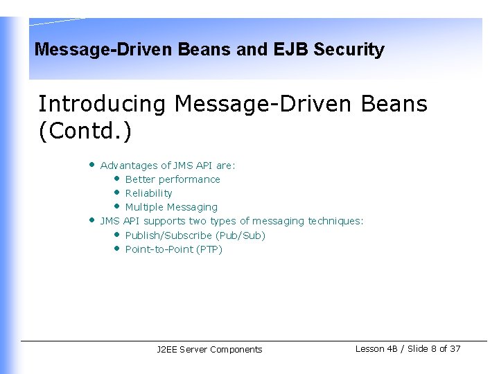 Message-Driven Beans and EJB Security Introducing Message-Driven Beans (Contd. ) • • Advantages of