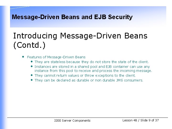 Message-Driven Beans and EJB Security Introducing Message-Driven Beans (Contd. ) • Features of Message-Driven